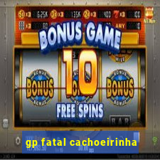 gp fatal cachoeirinha